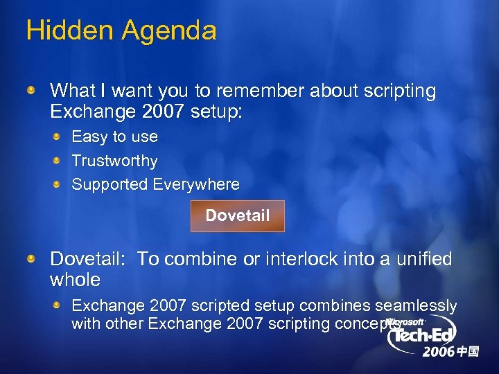 Hidden Agenda What I want you to remember about scripting Exchange 2007 setup: Easy