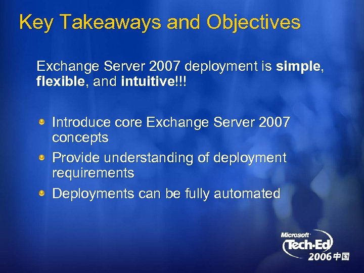 Key Takeaways and Objectives Exchange Server 2007 deployment is simple, flexible, and intuitive!!! Introduce