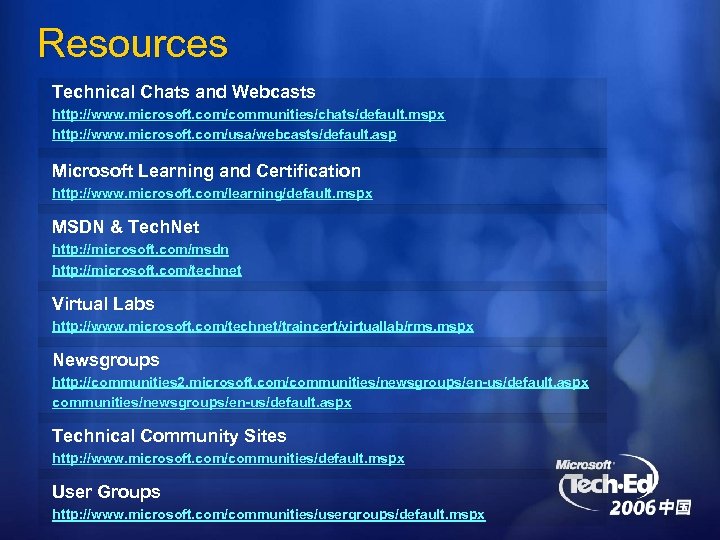 Resources Technical Chats and Webcasts http: //www. microsoft. com/communities/chats/default. mspx http: //www. microsoft. com/usa/webcasts/default.