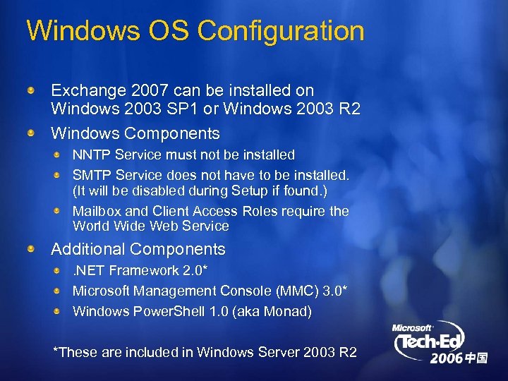Windows OS Configuration Exchange 2007 can be installed on Windows 2003 SP 1 or