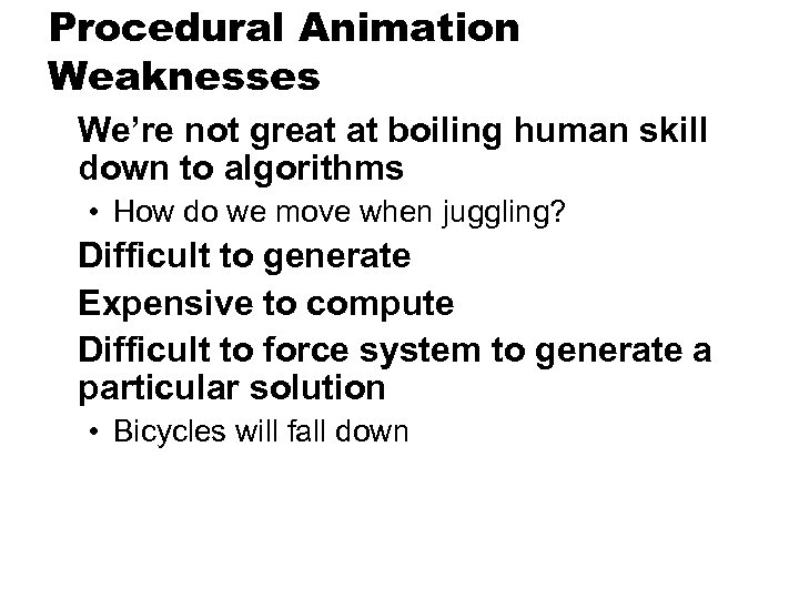 Procedural Animation Weaknesses We’re not great at boiling human skill down to algorithms •