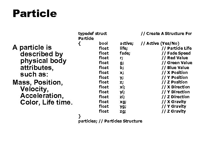 Particle A particle is described by physical body attributes, such as: Mass, Position, Velocity,