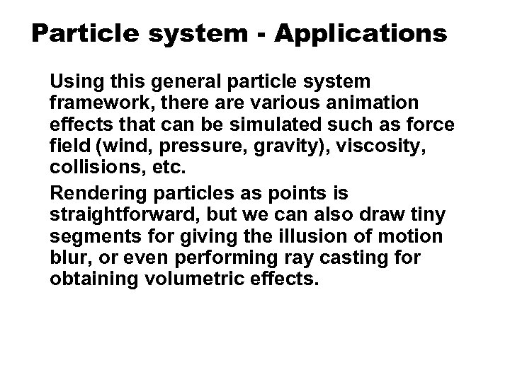 Particle system - Applications Using this general particle system framework, there are various animation