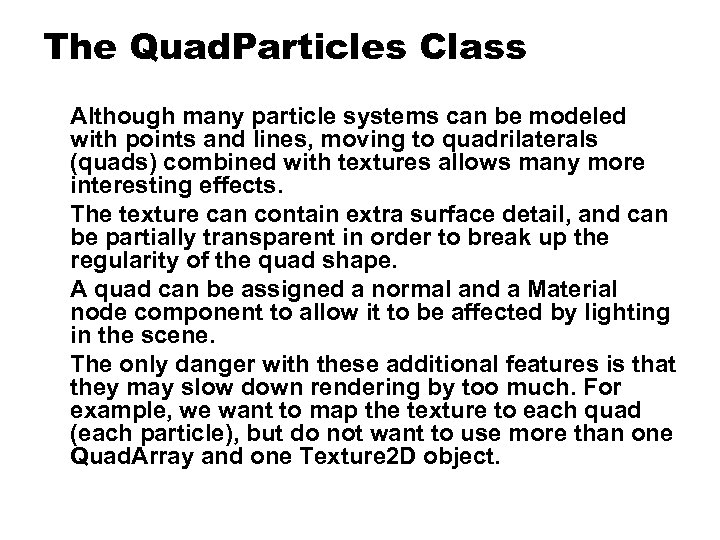 The Quad. Particles Class Although many particle systems can be modeled with points and