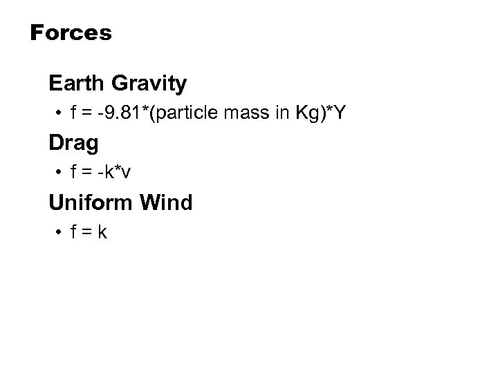 Forces Earth Gravity • f = -9. 81*(particle mass in Kg)*Y Drag • f