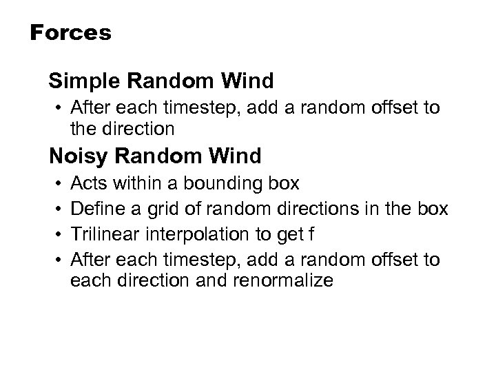 Forces Simple Random Wind • After each timestep, add a random offset to the