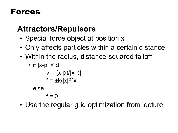 Forces Attractors/Repulsors • Special force object at position x • Only affects particles within