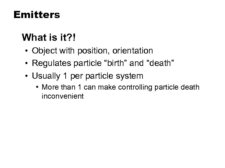 Emitters What is it? ! • Object with position, orientation • Regulates particle “birth”