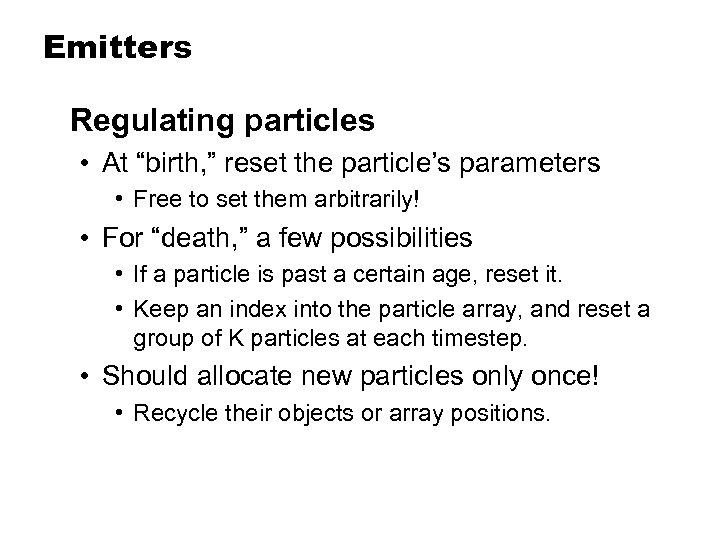 Emitters Regulating particles • At “birth, ” reset the particle’s parameters • Free to