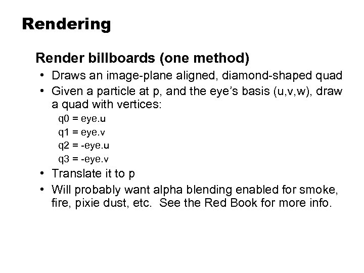 Rendering Render billboards (one method) • Draws an image-plane aligned, diamond-shaped quad • Given