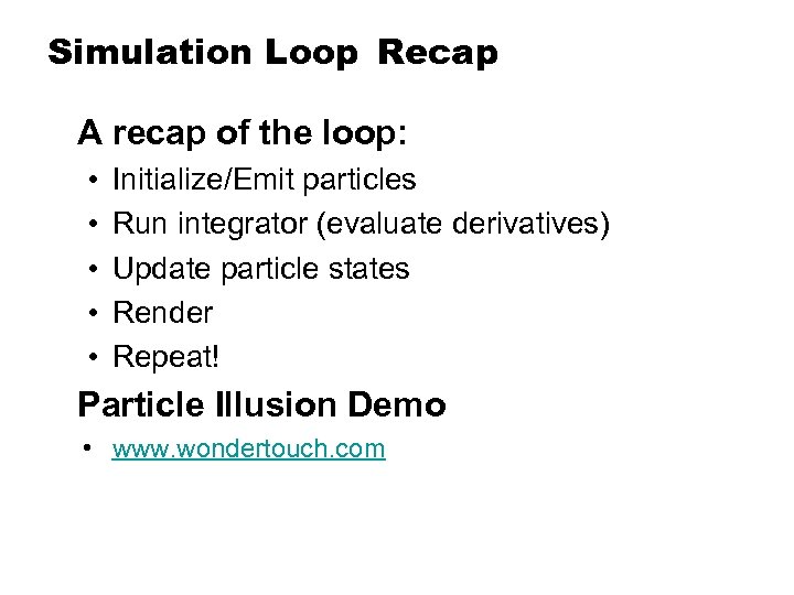 Simulation Loop Recap A recap of the loop: • • • Initialize/Emit particles Run