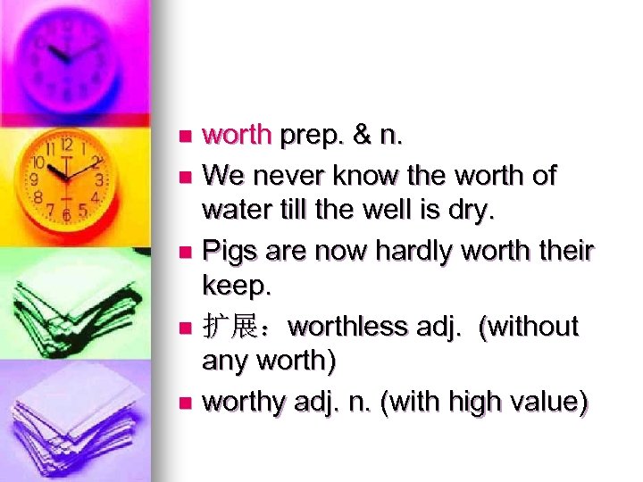 worth prep. & n. n We never know the worth of water till the