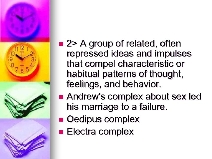 2> A group of related, often repressed ideas and impulses that compel characteristic or