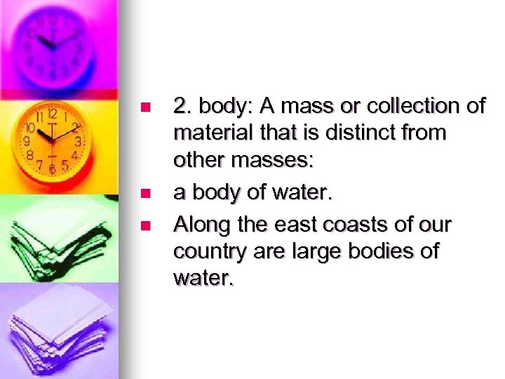 n n n 2. body: A mass or collection of material that is distinct