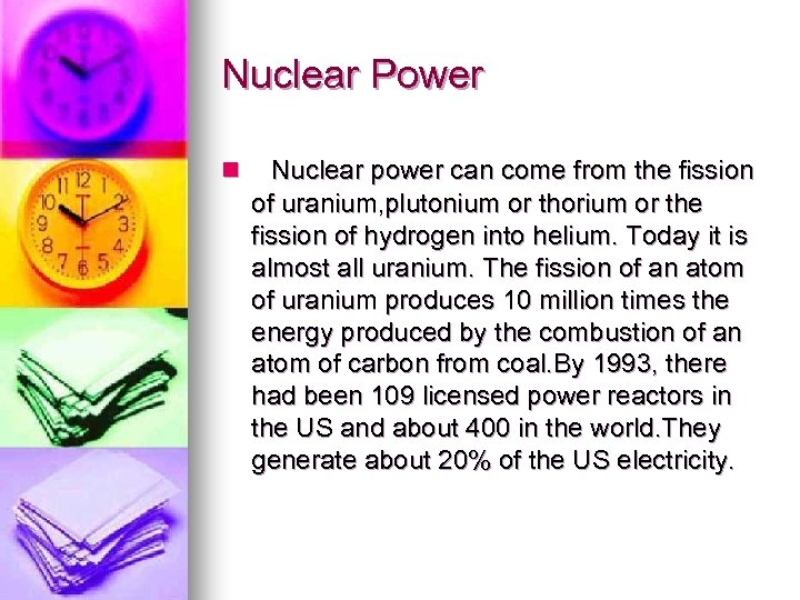 Nuclear Power n Nuclear power can come from the fission of uranium, plutonium or