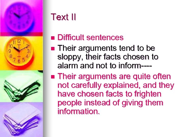 Text II Difficult sentences n Their arguments tend to be sloppy, their facts chosen