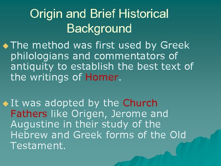 Origin and Brief Historical Background u The method was first used by Greek philologians