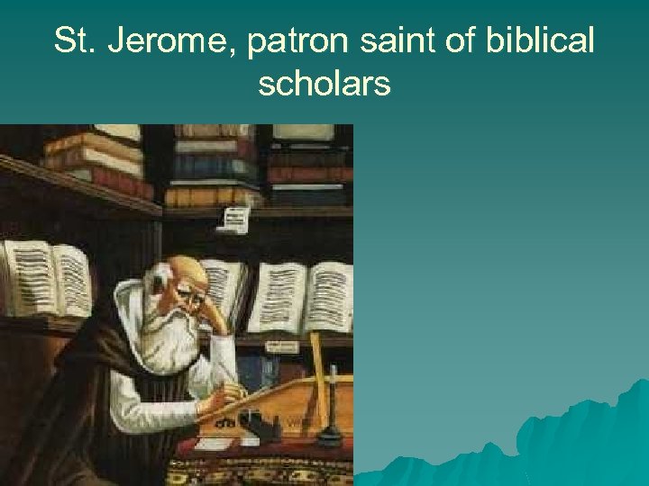 St. Jerome, patron saint of biblical scholars 