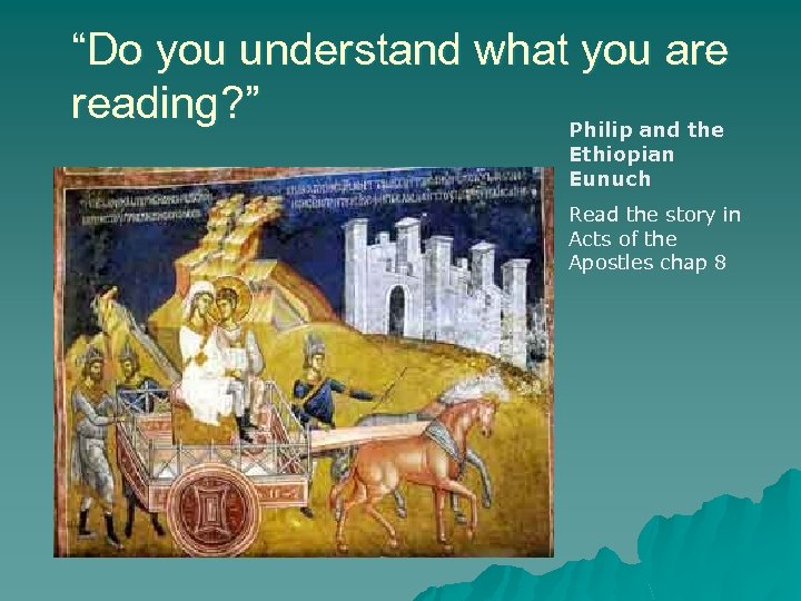 “Do you understand what you are reading? ” Philip and the Ethiopian Eunuch Read