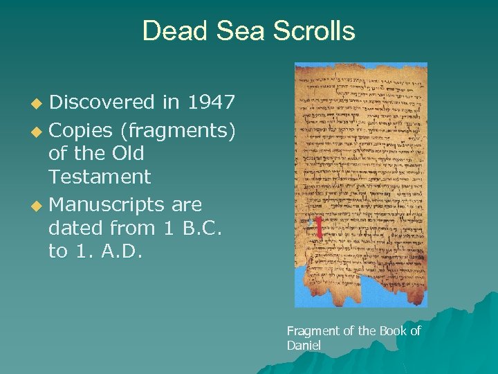 Dead Sea Scrolls Discovered in 1947 u Copies (fragments) of the Old Testament u