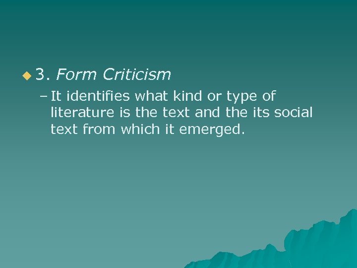u 3. Form Criticism – It identifies what kind or type of literature is