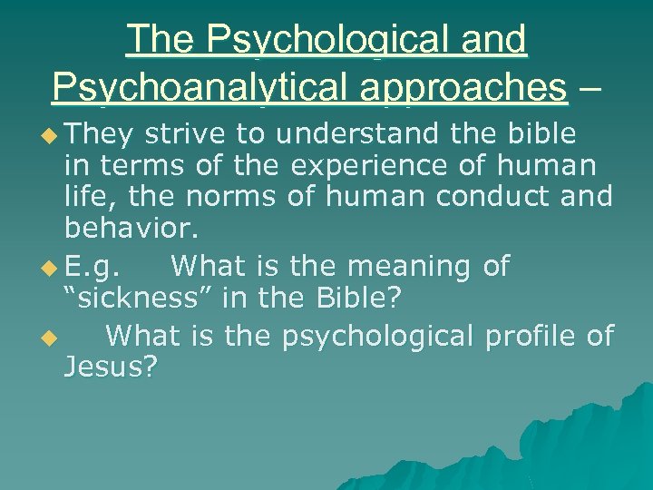 The Psychological and Psychoanalytical approaches – u They strive to understand the bible in