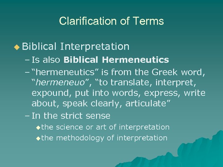 Clarification of Terms u Biblical Interpretation – Is also Biblical Hermeneutics – “hermeneutics” is
