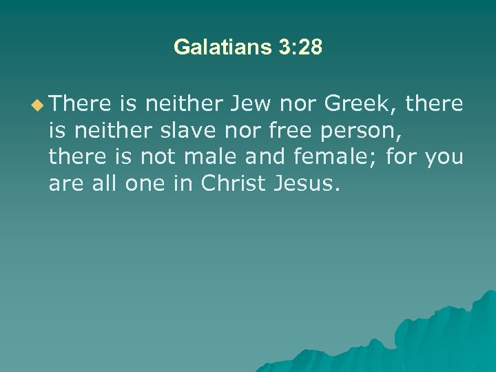 Galatians 3: 28 u There is neither Jew nor Greek, there is neither slave