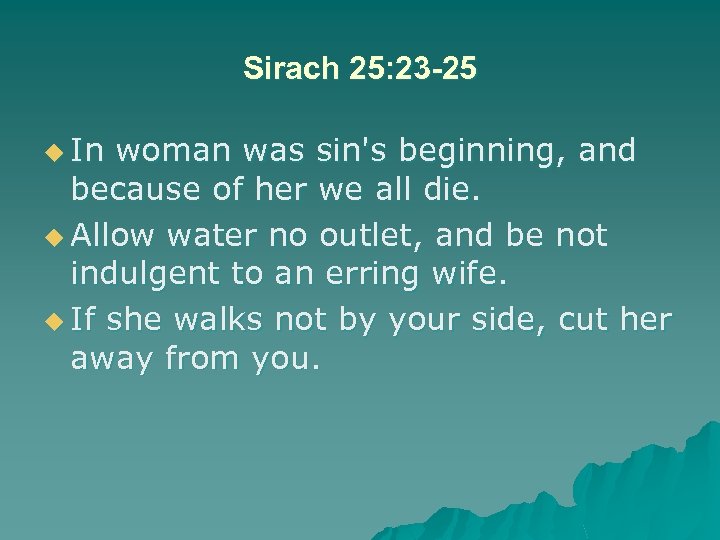 Sirach 25: 23 -25 u In woman was sin's beginning, and because of her