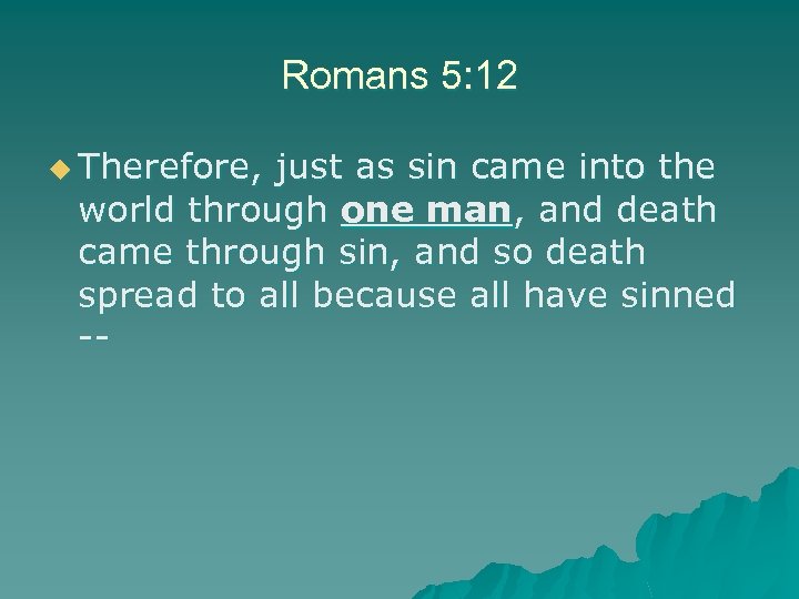 Romans 5: 12 u Therefore, just as sin came into the world through one