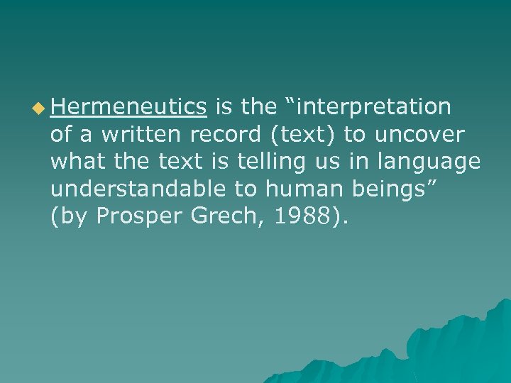 u Hermeneutics is the “interpretation of a written record (text) to uncover what the