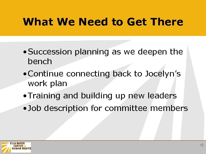 What We Need to Get There • Succession planning as we deepen the bench