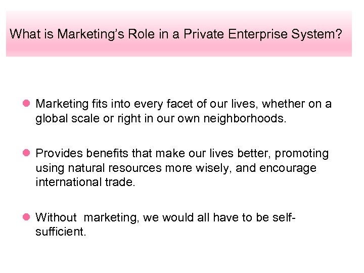 What is Marketing’s Role in a Private Enterprise System? l Marketing fits into every