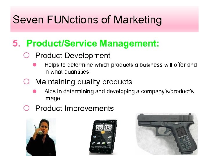Seven FUNctions of Marketing 5. Product/Service Management: ¡ Product Development l Helps to determine