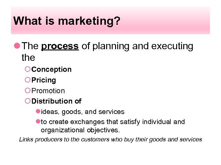 What is marketing? l The process of planning and executing the ¡Conception ¡Pricing ¡Promotion