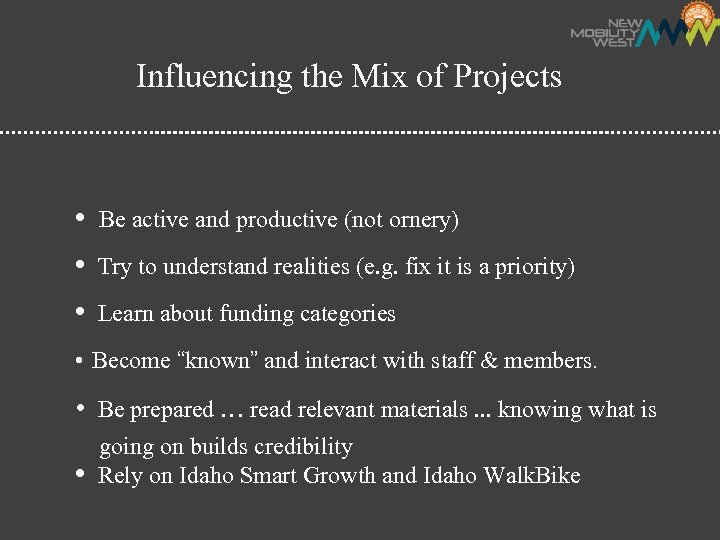 Influencing the Mix of Projects • Be active and productive (not ornery) • Try