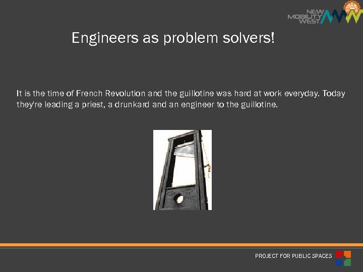 Engineers as problem solvers! It is the time of French Revolution and the guillotine