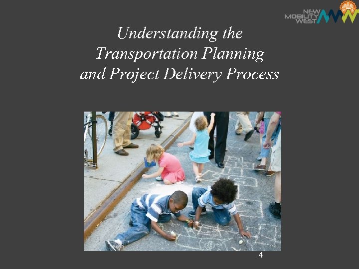 Understanding the Transportation Planning and Project Delivery Process 4 