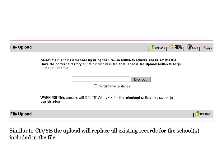 Similar to CD/YE the upload will replace all existing records for the school(s) included