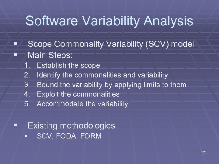 Software Variability Analysis § Scope Commonality Variability (SCV) model § Main Steps: 1. 2.