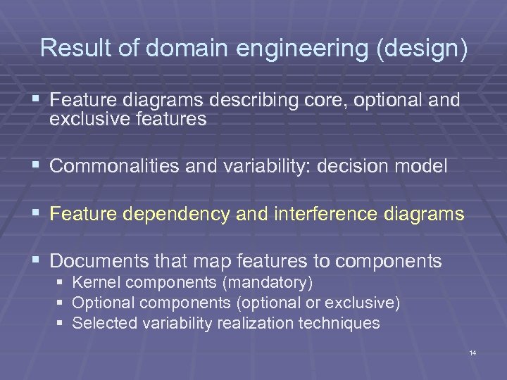 Result of domain engineering (design) § Feature diagrams describing core, optional and exclusive features