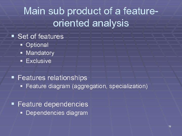 Main sub product of a featureoriented analysis § Set of features § Optional §