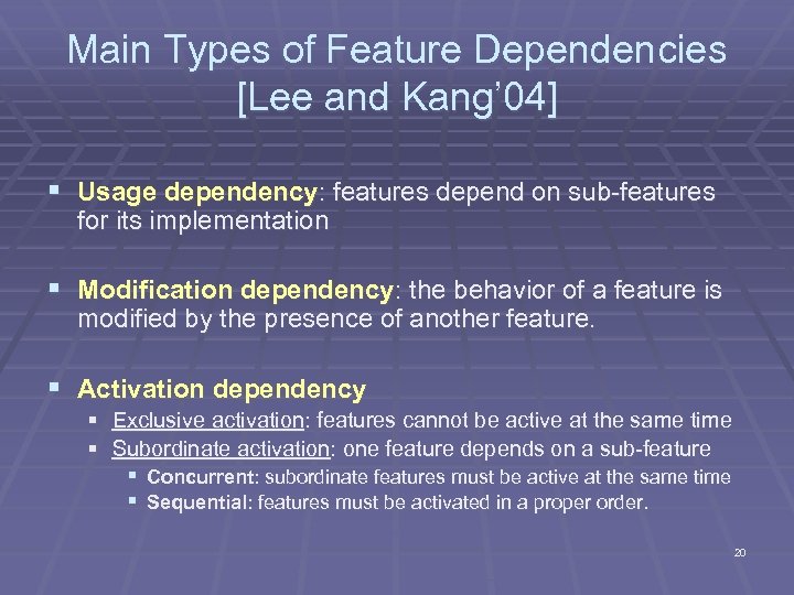 Main Types of Feature Dependencies [Lee and Kang’ 04] § Usage dependency: features depend