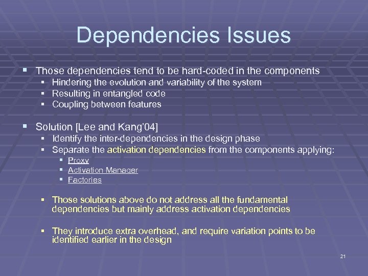 Dependencies Issues § Those dependencies tend to be hard-coded in the components § Hindering