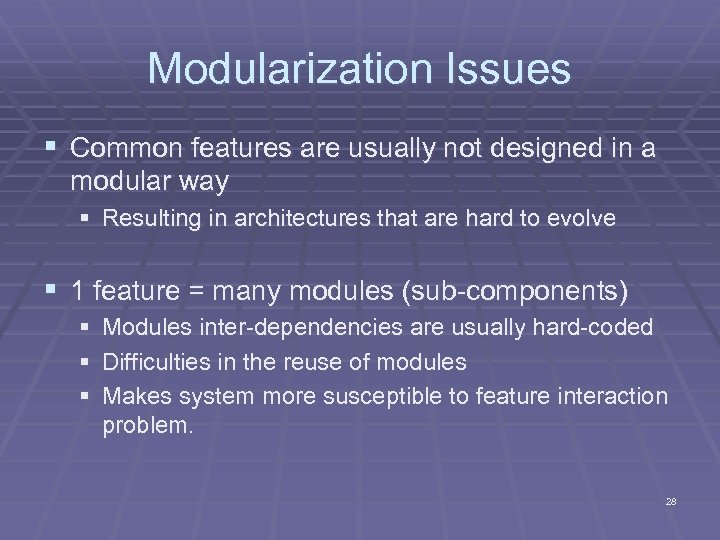 Modularization Issues § Common features are usually not designed in a modular way §