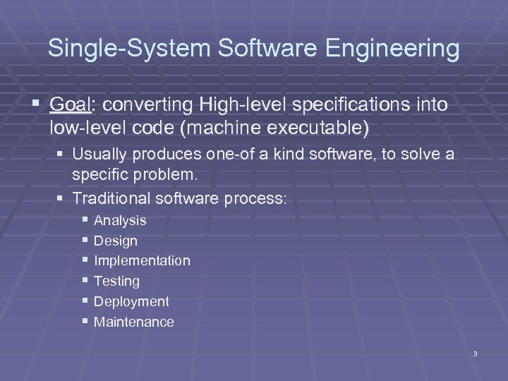 Single-System Software Engineering § Goal: converting High-level specifications into low-level code (machine executable) §