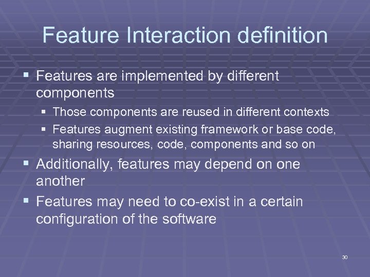 Feature Interaction definition § Features are implemented by different components § Those components are