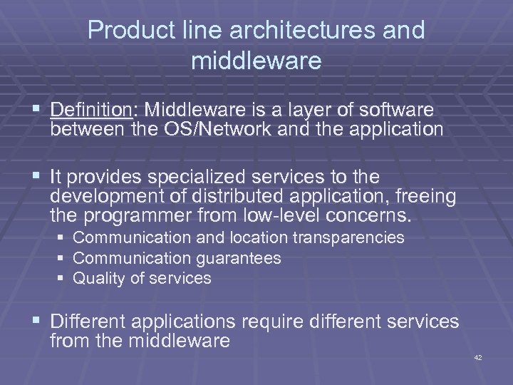 Product line architectures and middleware § Definition: Middleware is a layer of software between