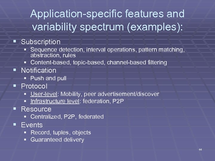 Application-specific features and variability spectrum (examples): § Subscription § Sequence detection, interval operations, pattern