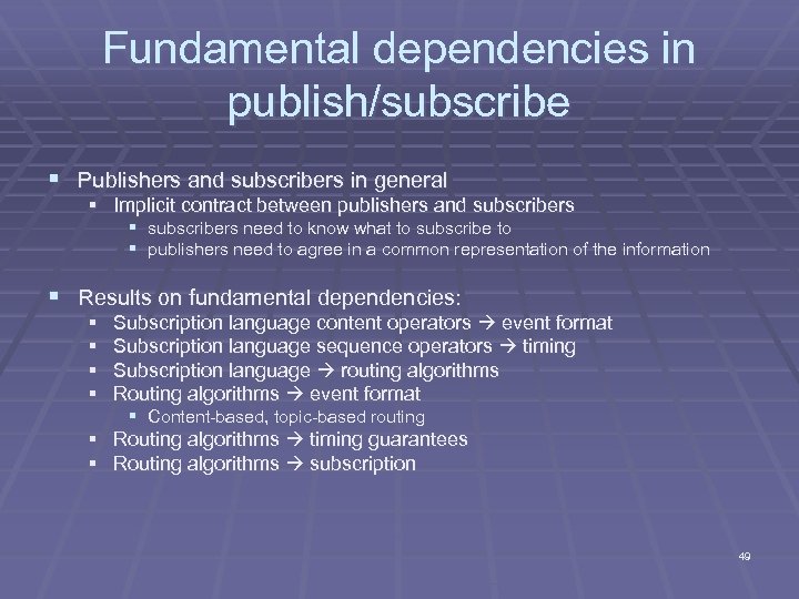 Fundamental dependencies in publish/subscribe § Publishers and subscribers in general § Implicit contract between